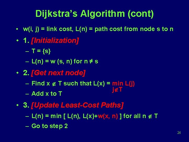 Dijkstra’s Algorithm (cont) • w(i, j) = link cost, L(n) = path cost from
