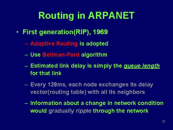 Routing in ARPANET • First generation(RIP), 1969 – Adaptive Routing is adopted – Use