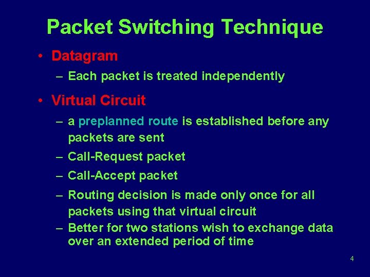 Packet Switching Technique • Datagram – Each packet is treated independently • Virtual Circuit