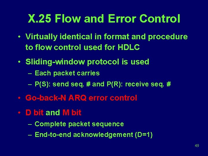 X. 25 Flow and Error Control • Virtually identical in format and procedure to