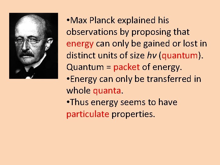  • Max Planck explained his observations by proposing that energy can only be