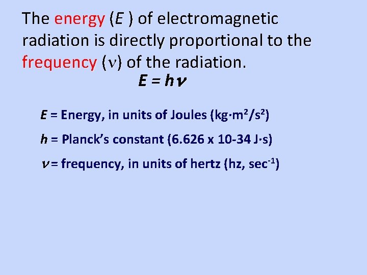 The energy (E ) of electromagnetic radiation is directly proportional to the frequency (