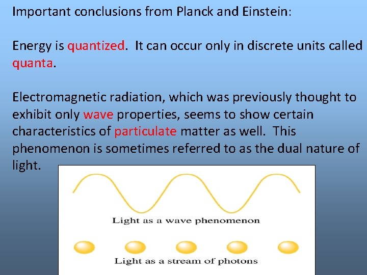 Important conclusions from Planck and Einstein: Energy is quantized. It can occur only in