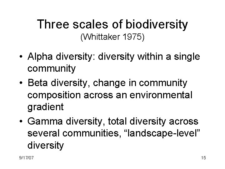 Three scales of biodiversity (Whittaker 1975) • Alpha diversity: diversity within a single community