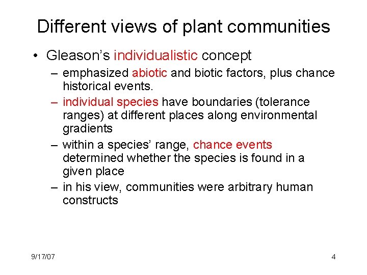 Different views of plant communities • Gleason’s individualistic concept – emphasized abiotic and biotic