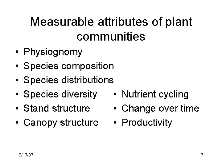 Measurable attributes of plant communities • • • Physiognomy Species composition Species distributions •
