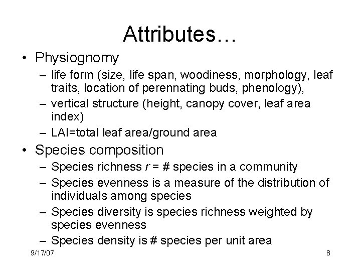 Attributes… • Physiognomy – life form (size, life span, woodiness, morphology, leaf traits, location