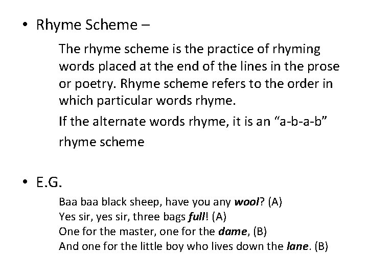 • Rhyme Scheme – The rhyme scheme is the practice of rhyming words • Rhyme Scheme – The rhyme scheme is the practice of rhyming words
