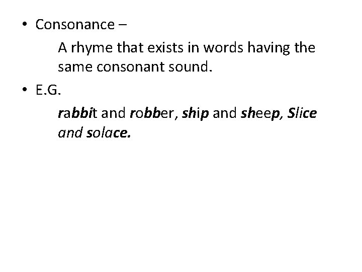 • Consonance – A rhyme that exists in words having the same consonant • Consonance – A rhyme that exists in words having the same consonant