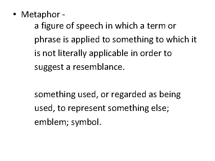 • Metaphor - a figure of speech in which a term or phrase • Metaphor - a figure of speech in which a term or phrase