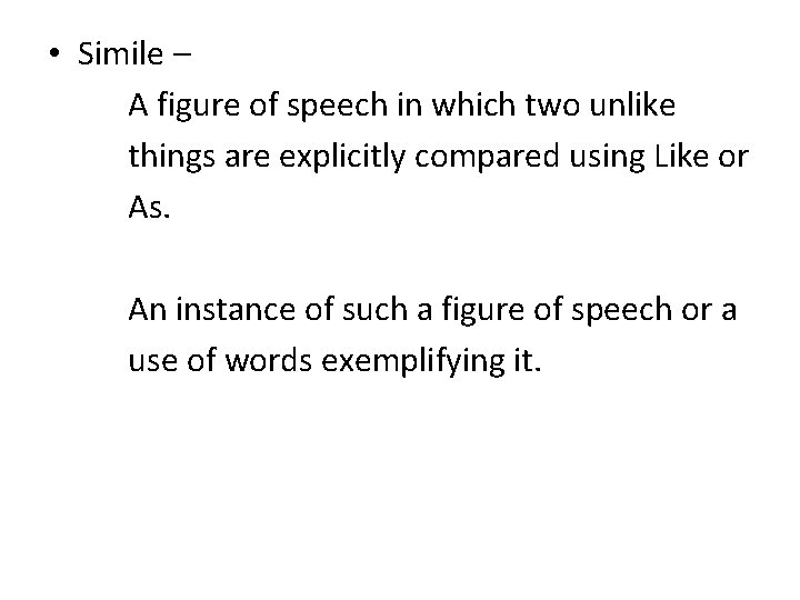 • Simile – A figure of speech in which two unlike things are • Simile – A figure of speech in which two unlike things are