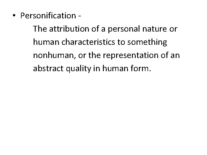 • Personification - The attribution of a personal nature or human characteristics to • Personification - The attribution of a personal nature or human characteristics to