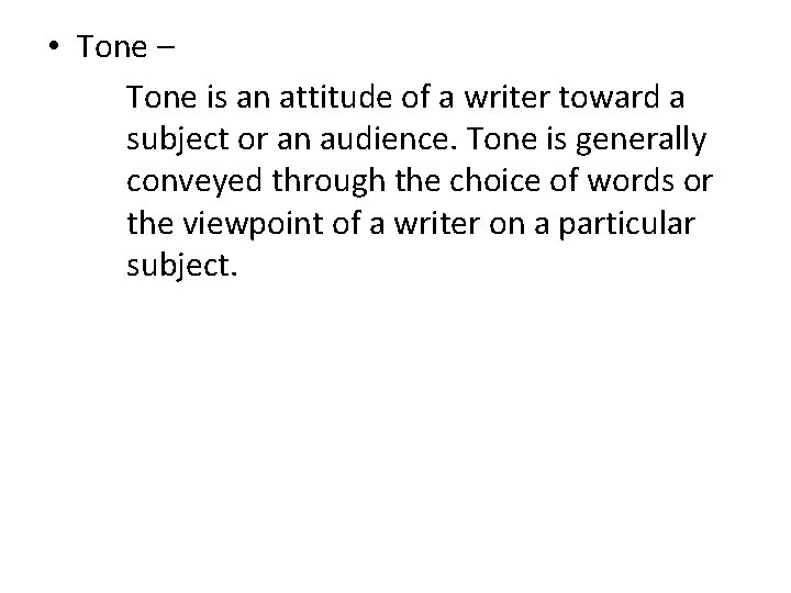 • Tone – Tone is an attitude of a writer toward a subject • Tone – Tone is an attitude of a writer toward a subject
