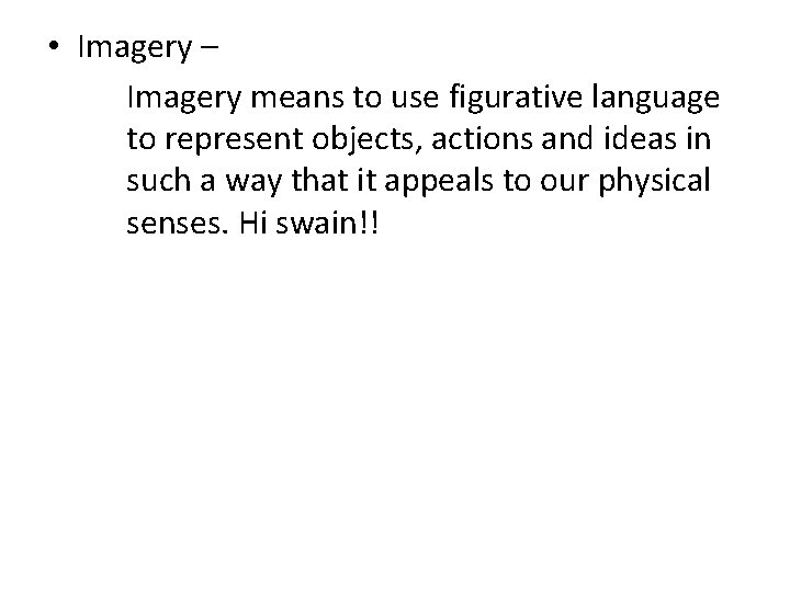 • Imagery – Imagery means to use figurative language to represent objects, actions • Imagery – Imagery means to use figurative language to represent objects, actions