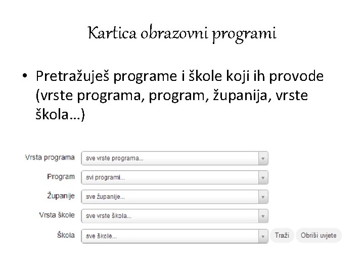 Kartica obrazovni programi • Pretražuješ programe i škole koji ih provode (vrste programa, program,