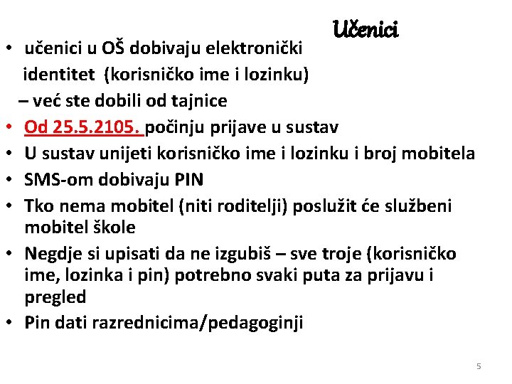 Učenici • učenici u OŠ dobivaju elektronički identitet (korisničko ime i lozinku) – već