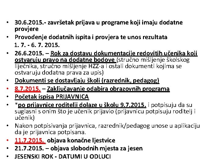  • 30. 6. 2015. - završetak prijava u programe koji imaju dodatne provjere