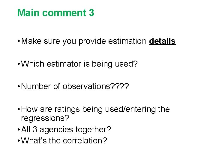 Main comment 3 • Make sure you provide estimation details • Which estimator is