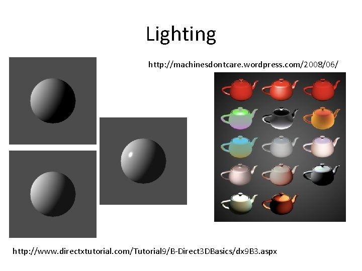 Lighting http: //machinesdontcare. wordpress. com/2008/06/ http: //www. directxtutorial. com/Tutorial 9/B-Direct 3 DBasics/dx 9 B