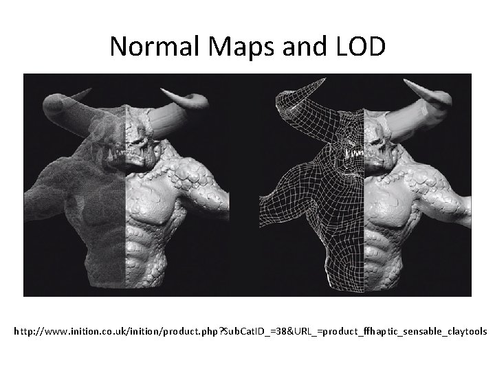 Normal Maps and LOD http: //www. inition. co. uk/inition/product. php? Sub. Cat. ID_=38&URL_=product_ffhaptic_sensable_claytools 