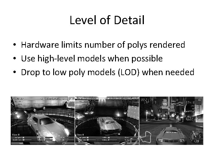 Level of Detail • Hardware limits number of polys rendered • Use high-level models