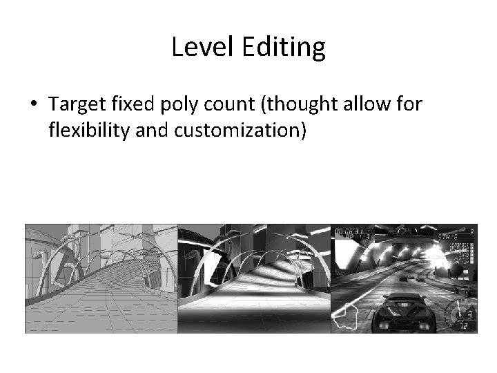 Level Editing • Target fixed poly count (thought allow for flexibility and customization) 