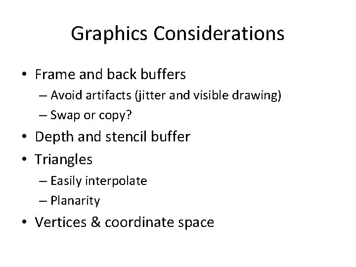 Graphics Considerations • Frame and back buffers – Avoid artifacts (jitter and visible drawing)