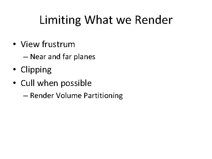 Limiting What we Render • View frustrum – Near and far planes • Clipping