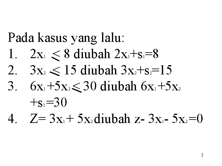 Pada kasus yang lalu: 1. 2 x < 8 diubah 2 x +s =8