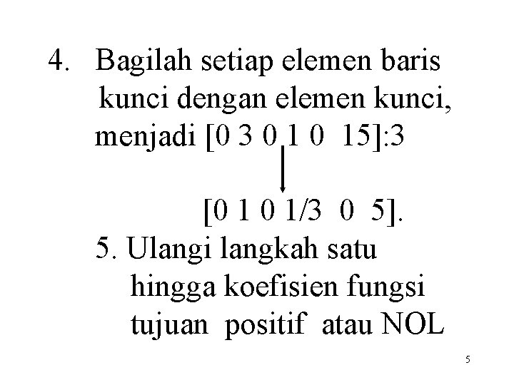 4. Bagilah setiap elemen baris kunci dengan elemen kunci, menjadi [0 3 0 15]: