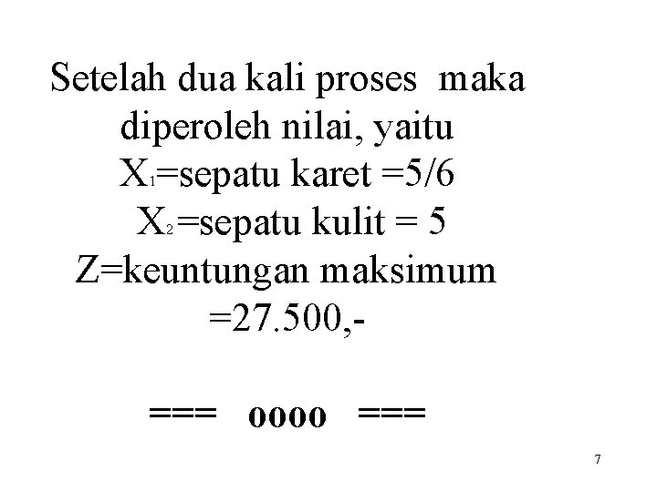 Setelah dua kali proses maka diperoleh nilai, yaitu X =sepatu karet =5/6 X =sepatu