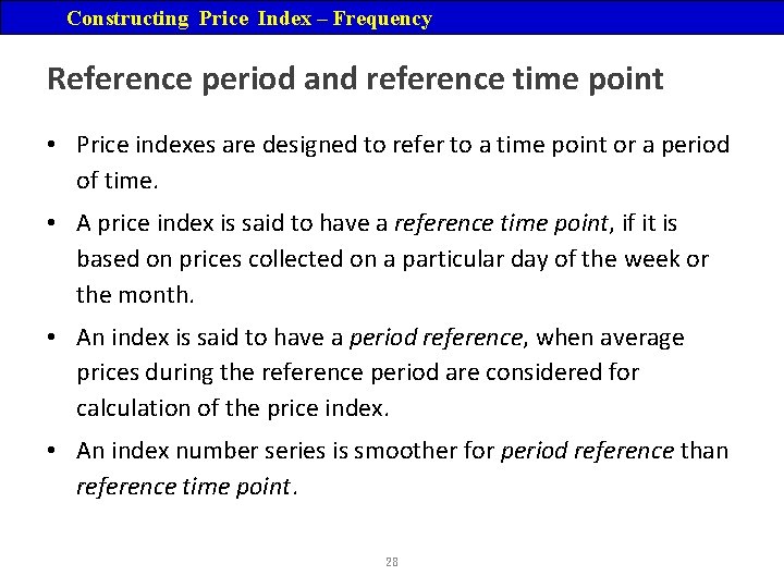 Constructing Price Index – Frequency Reference period and reference time point • Price indexes