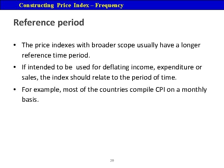 Constructing Price Index – Frequency Reference period • The price indexes with broader scope