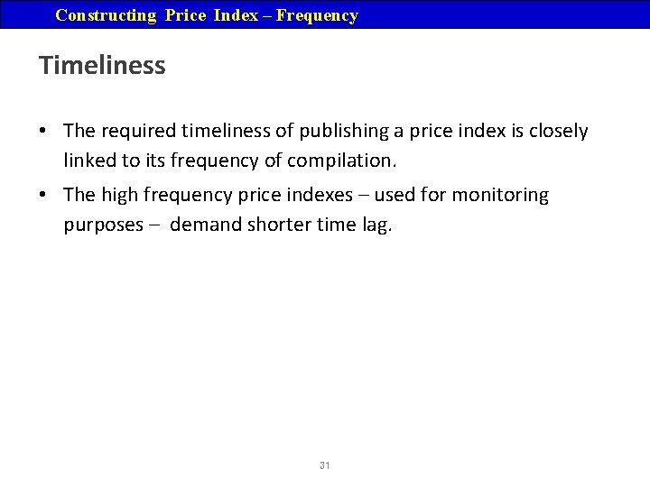 Constructing Price Index – Frequency Timeliness • The required timeliness of publishing a price