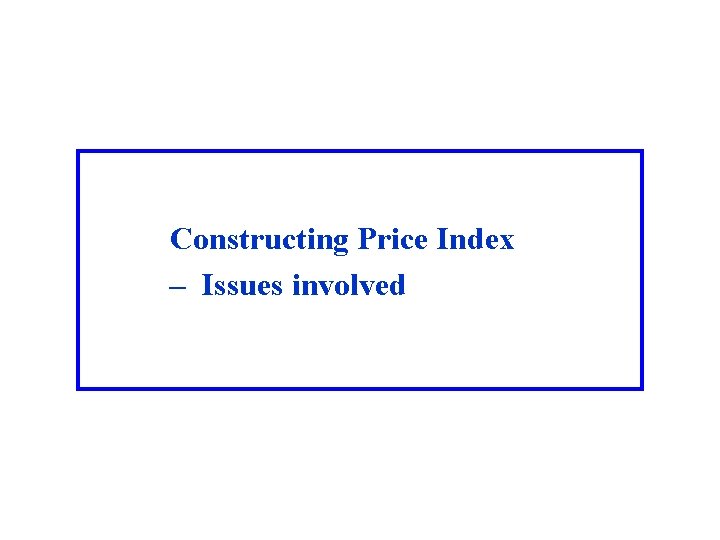 Constructing Price Index – Issues involved 