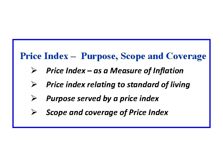 Price Index – Purpose, Scope and Coverage Ø Price Index – as a Measure