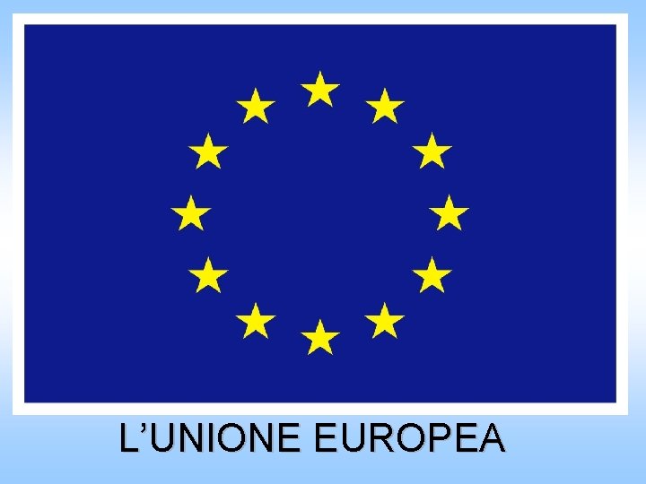 L’UNIONE EUROPEA 