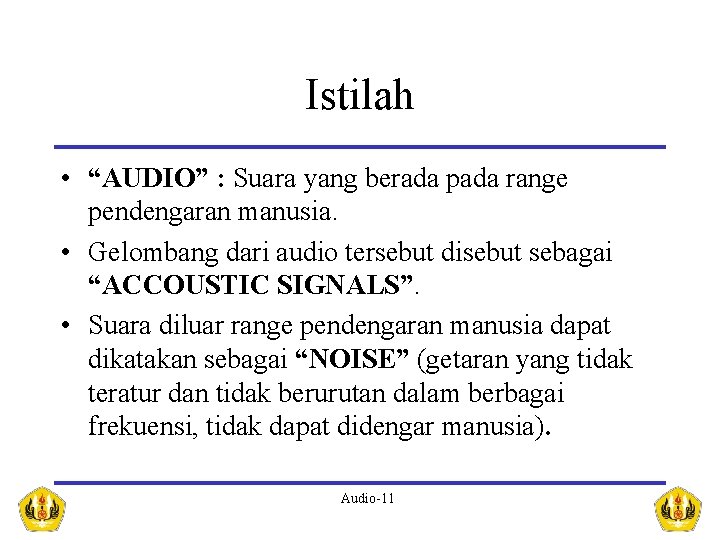 Istilah • “AUDIO” : Suara yang berada pada range pendengaran manusia. • Gelombang dari