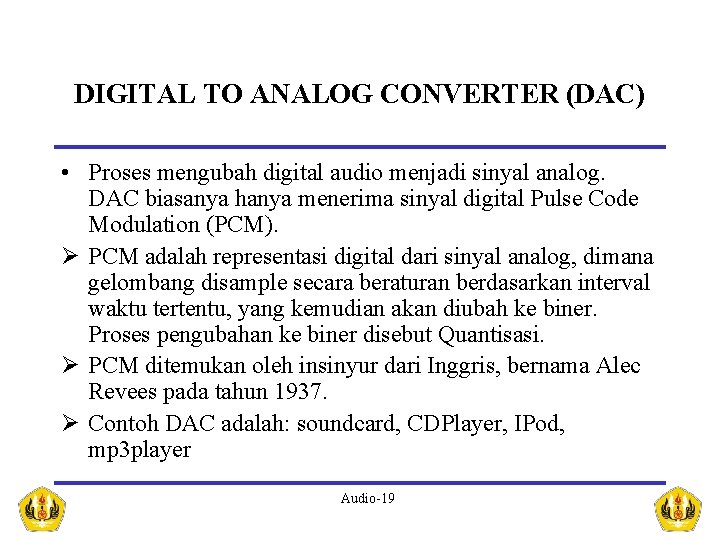 DIGITAL TO ANALOG CONVERTER (DAC) • Proses mengubah digital audio menjadi sinyal analog. DAC