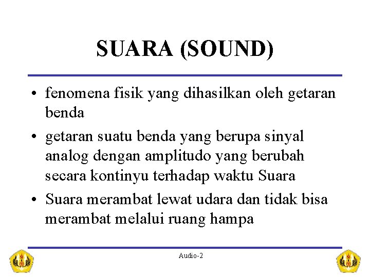 SUARA (SOUND) • fenomena fisik yang dihasilkan oleh getaran benda • getaran suatu benda