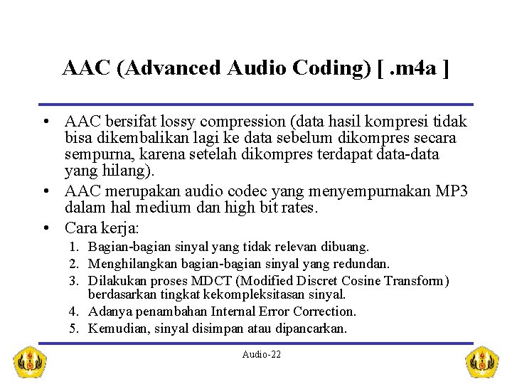 AAC (Advanced Audio Coding) [. m 4 a ] • AAC bersifat lossy compression