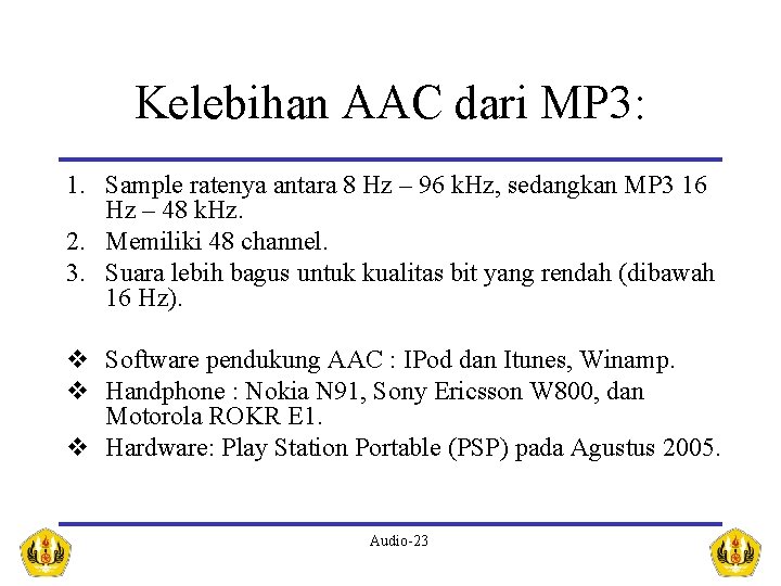 Kelebihan AAC dari MP 3: 1. Sample ratenya antara 8 Hz – 96 k.