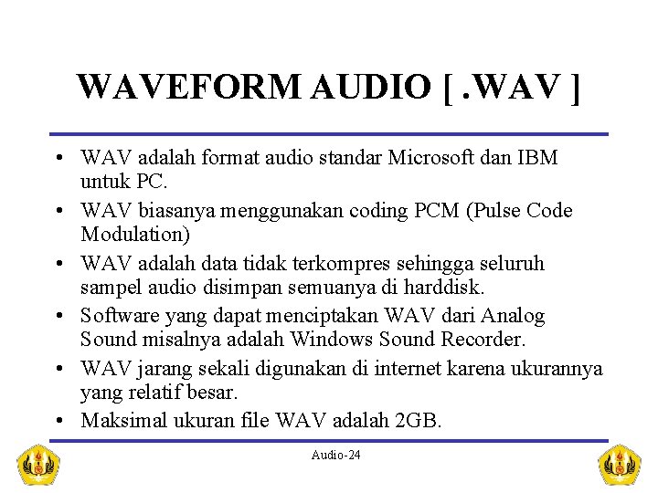 WAVEFORM AUDIO [. WAV ] • WAV adalah format audio standar Microsoft dan IBM