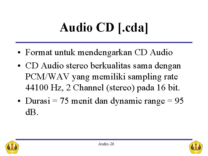 Audio CD [. cda] • Format untuk mendengarkan CD Audio • CD Audio stereo