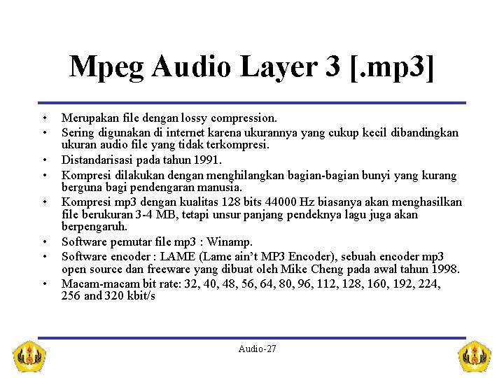 Mpeg Audio Layer 3 [. mp 3] • • Merupakan file dengan lossy compression.