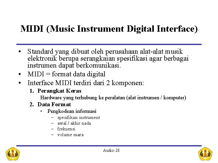 MIDI (Music Instrument Digital Interface) • Standard yang dibuat oleh perusahaan alat-alat musik elektronik
