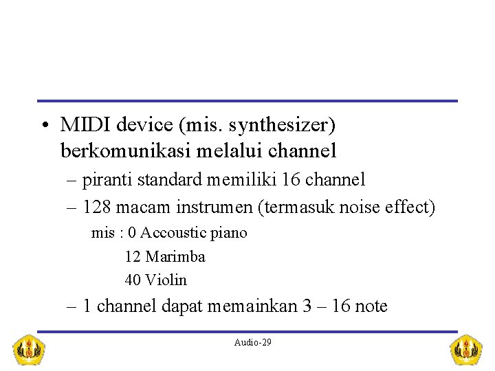  • MIDI device (mis. synthesizer) berkomunikasi melalui channel – piranti standard memiliki 16