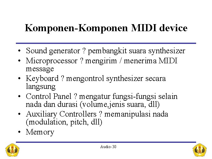 Komponen-Komponen MIDI device • Sound generator ? pembangkit suara synthesizer • Microprocessor ? mengirim