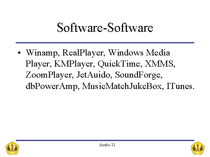 Software-Software • Winamp, Real. Player, Windows Media Player, KMPlayer, Quick. Time, XMMS, Zoom. Player,