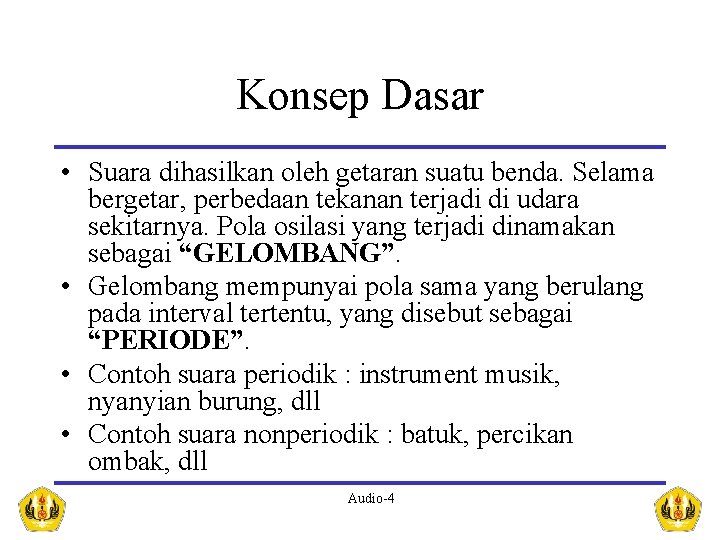 Konsep Dasar • Suara dihasilkan oleh getaran suatu benda. Selama bergetar, perbedaan tekanan terjadi